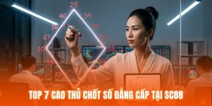 Top 7 Cao Thủ Chốt Số Đẳng Cấp Tại SC88