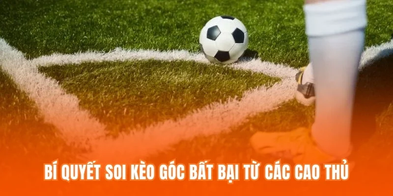 Bí quyết soi kèo góc bất bại từ các cao thủ