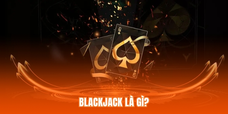 Blackjack là gì?