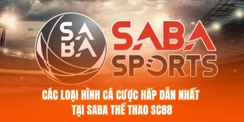 Các loại hình cá cược hấp dẫn nhất tại Saba Thể thao SC88