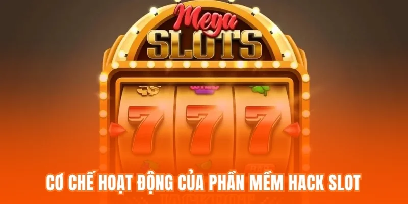 Cơ chế hoạt động của phần mềm hack slot