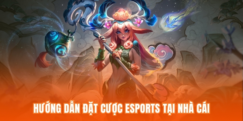 Hướng dẫn đặt cược Esports tại nhà cái