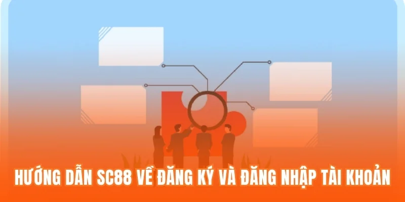 Hướng dẫn SC88 về đăng ký và đăng nhập tài khoản
