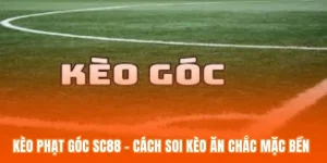 Kèo Phạt Góc SC88 - Cách Soi Kèo Ăn Chắc Mặc Bền