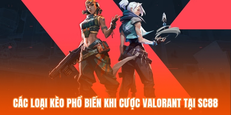 Các loại kèo phổ biến khi cược Valorant tại SC88