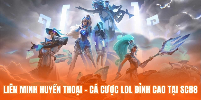 Liên Minh Huyền Thoại - Cá Cược LOL Đỉnh Cao Tại SC88