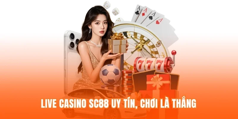 Live casino sc88 uy tín, chơi là thắng