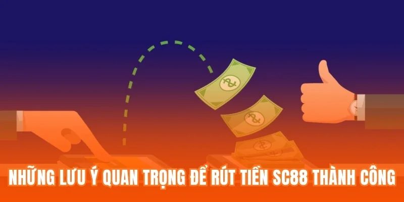 Những lưu ý quan trọng để rút tiền SC88 thành công