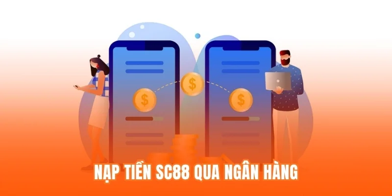 Nạp tiền SC88 qua ngân hàng