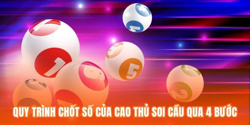 Quy trình chốt số của cao thủ soi cầu qua 4 bước
