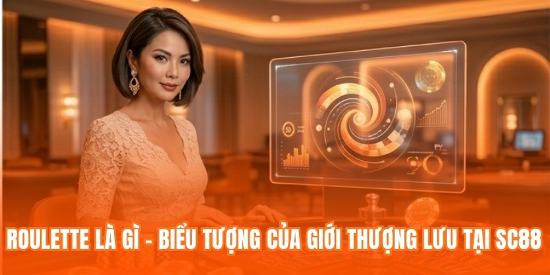 Roulette là gì – Biểu tượng của giới thượng lưu tại SC88