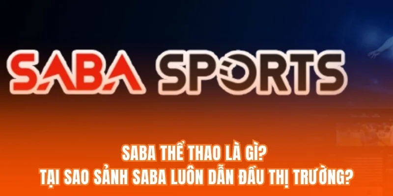 Saba Thể thao là gì? Tại sao sảnh SABA luôn dẫn đầu thị trường?