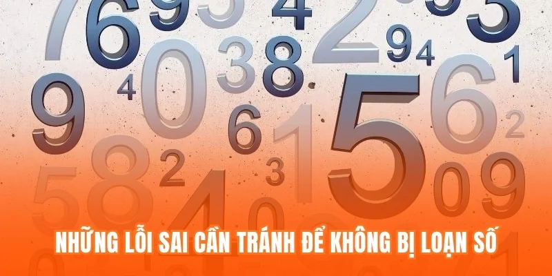 Những lỗi sai cần tránh để không bị loạn số