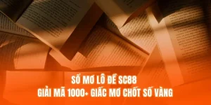Sổ Mơ Lô Đề SC88 - Giải Mã 1000+ Giấc Mơ Chốt Số Vàng