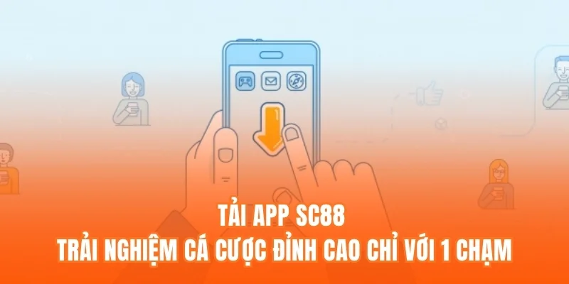 Tải App SC88 - Trải Nghiệm Cá Cược Đỉnh Cao Chỉ Với 1 Chạm