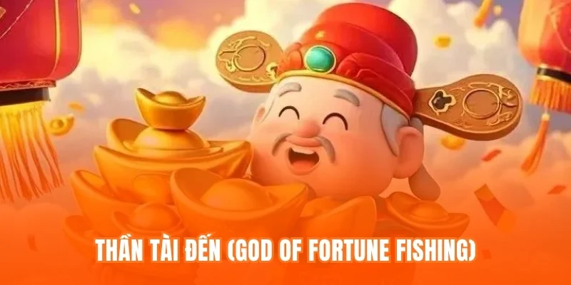 Thần Tài Đến (God of Fortune Fishing)