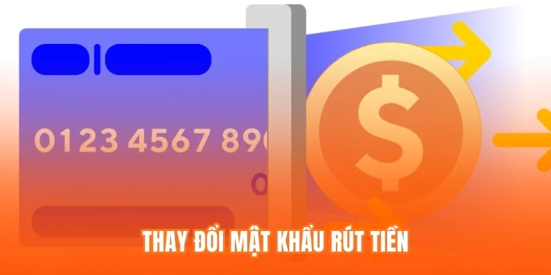 Thay đổi mật khẩu rút tiền