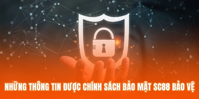 Những thông tin được chính sách bảo mật SC888 bảo vệ