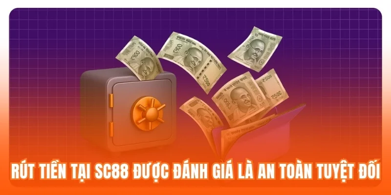Rút tiền tại SC88 được đánh giá là an toàn tuyệt đối